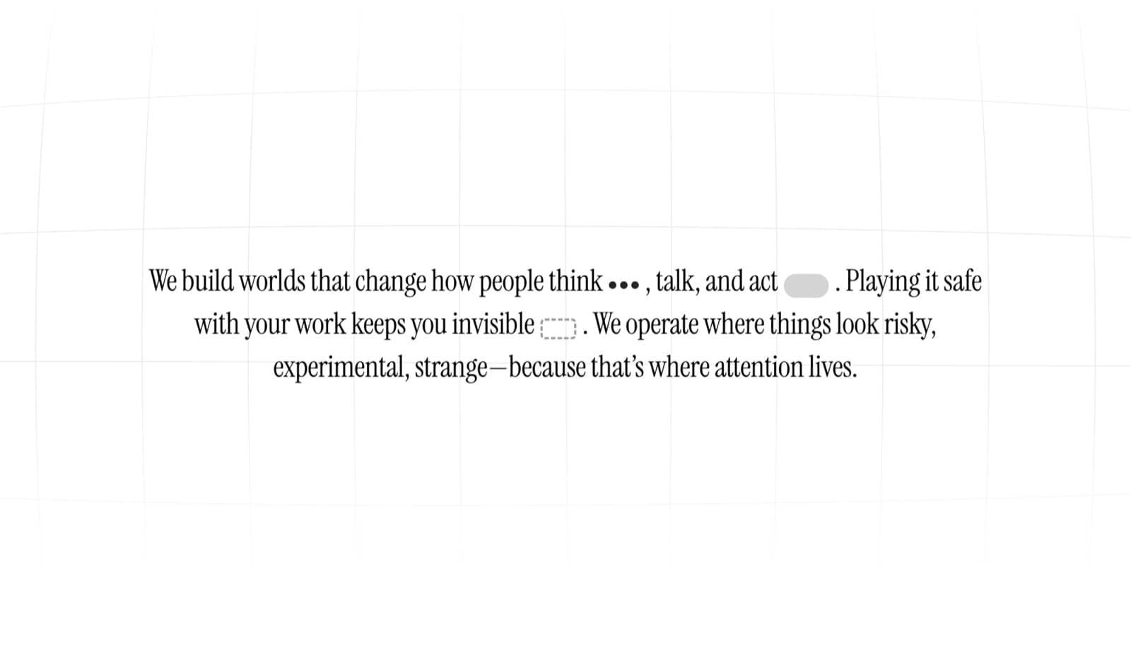 The manifesto, “We build worlds that change how people think, talk, and act”, set in serif over a warped grid